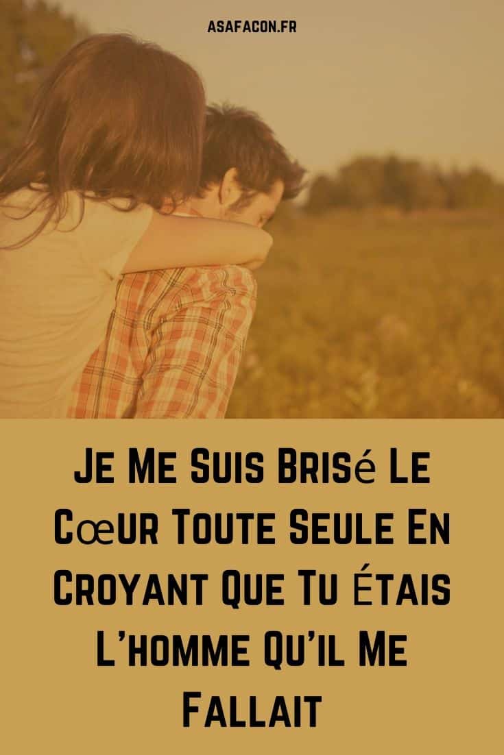 Je Me Suis Bris Le C Ur Toute Seule En Croyant Que Tu Tais L Homme Qu