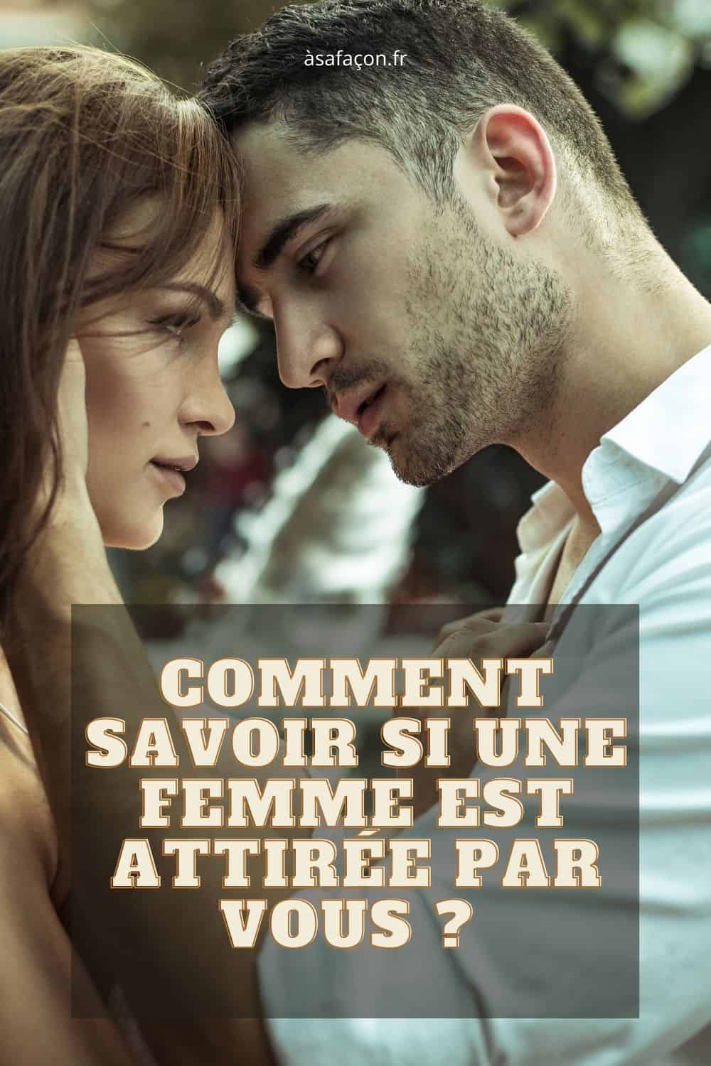 Comment Savoir Si Une Femme Est Attirée Par Vous