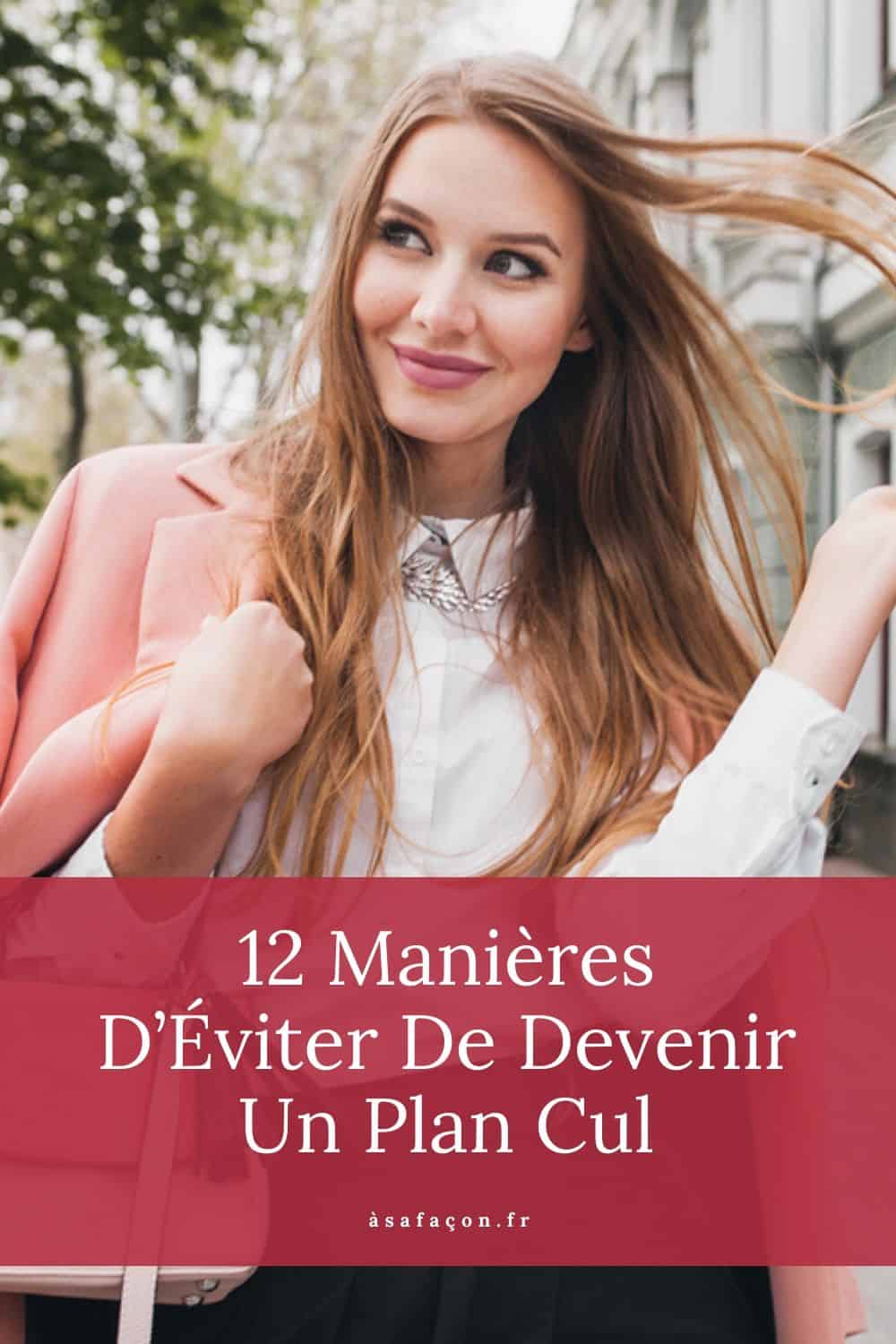 12 Manières D’Éviter De Devenir Un Plan Cul