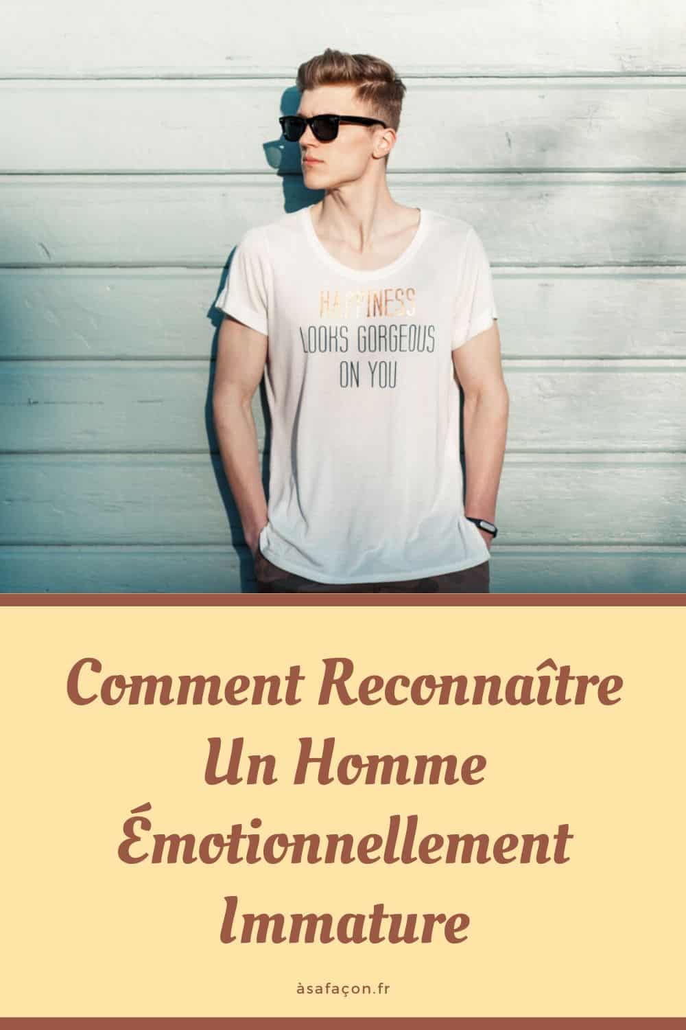 Comment Reconnaître Un Homme Émotionnellement Immature