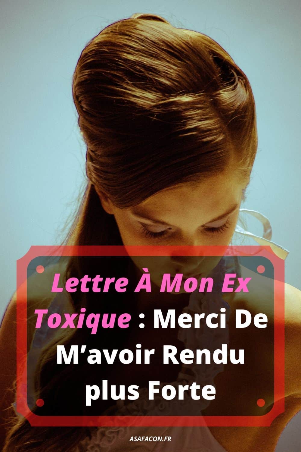 Lettre À Mon Ex Toxique : Merci De M’avoir Rendu plus Forte
