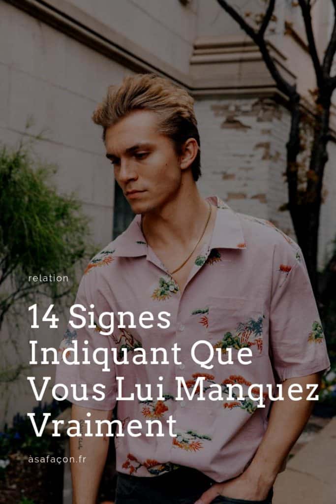 14 Signes Indiquant Que Vous Lui Manquez Vraiment