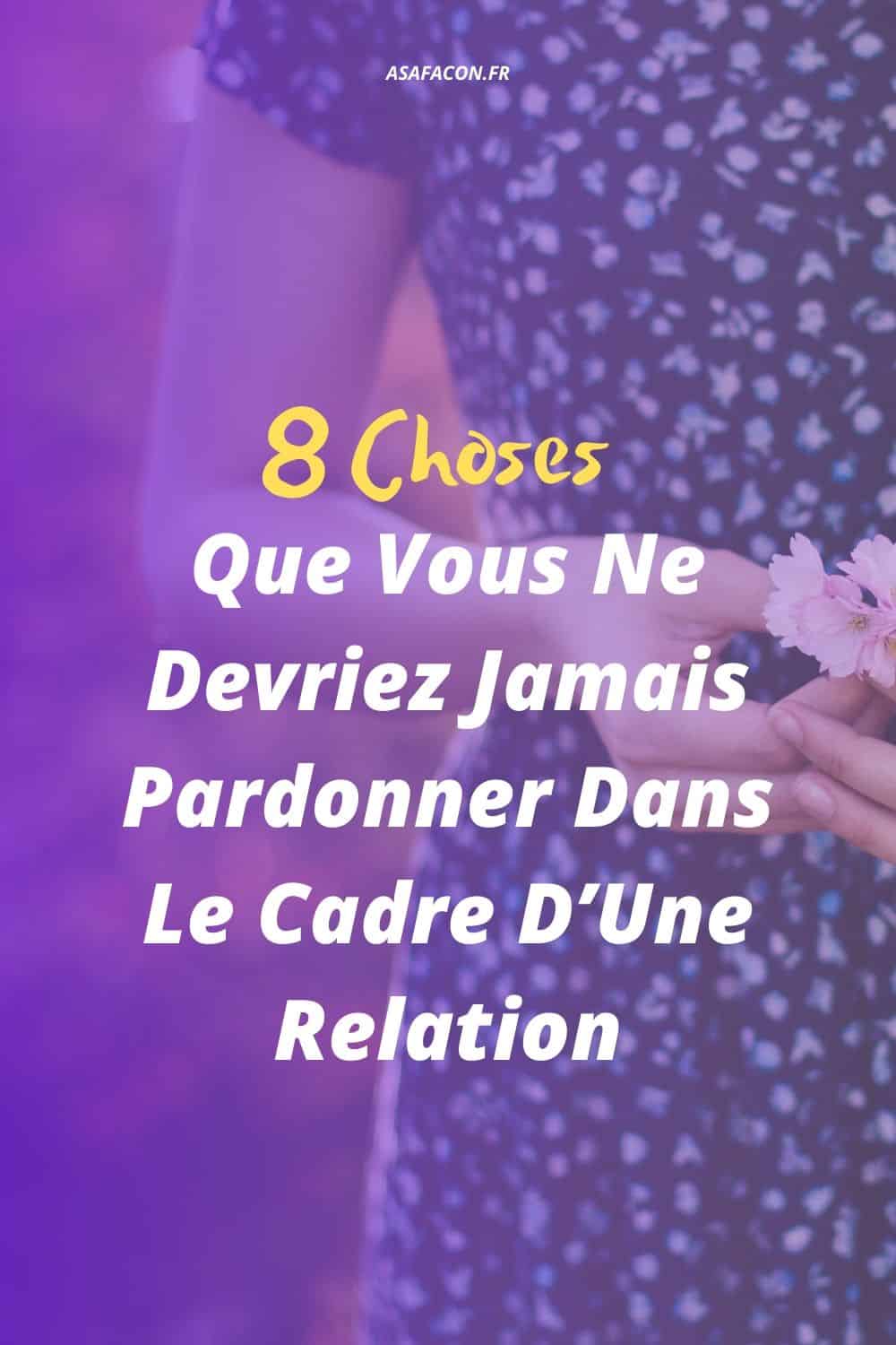 8 Choses Que Vous Ne Devriez Jamais Pardonner Dans Le Cadre D’Une Relation