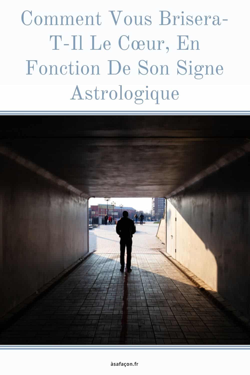 Comment Vous Brisera-T-Il Le Cœur, En Fonction De Son Signe Astrologique