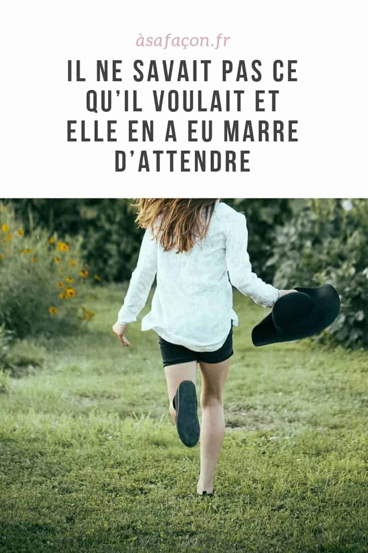 Il Ne Savait Pas Ce Qu’il Voulait Et Elle En A Eu Marre D'attendre