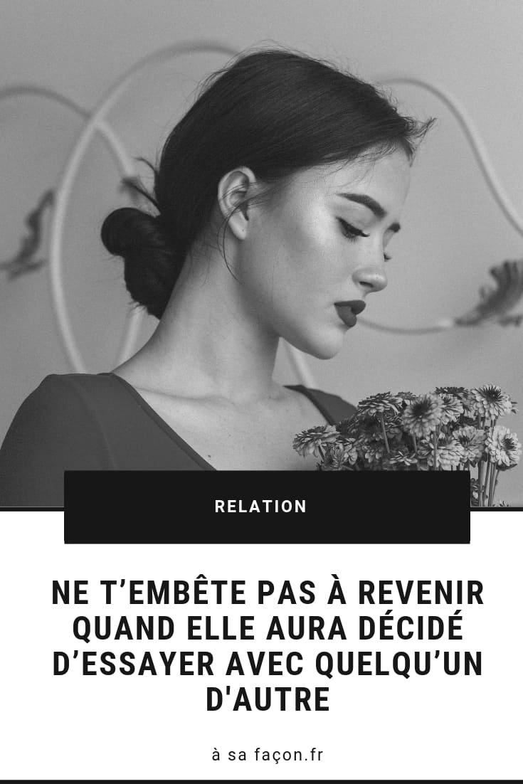 Ne T’embête Pas À Revenir Quand Elle Aura Décidé D’essayer Avec Quelqu’un D'autre