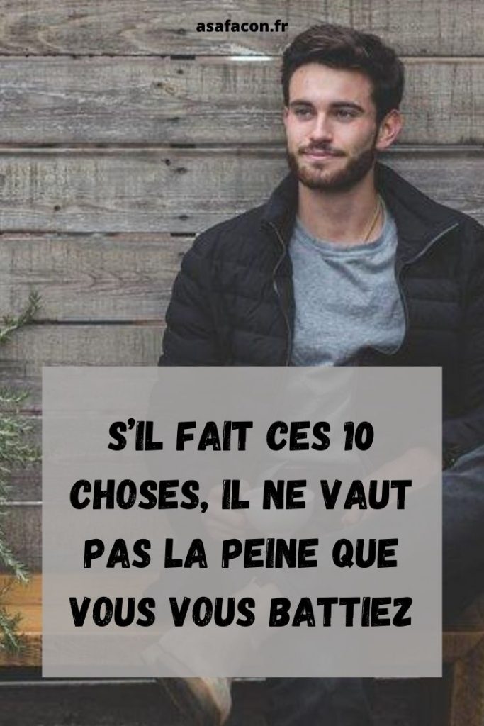 S’il Fait Ces 10 Choses, Il Ne Vaut Pas La Peine Que Vous Vous Battiez