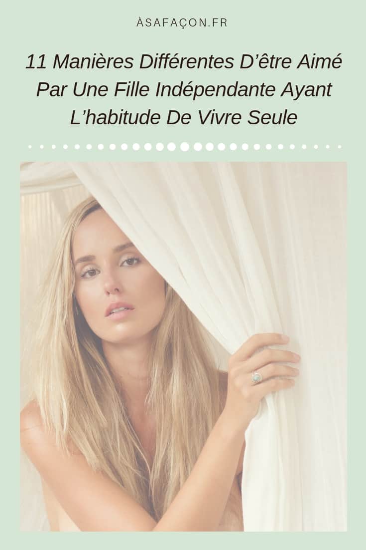 11 Manières Différentes D’être Aimé Par Une Fille Indépendante Ayant L’habitude De Vivre Seule
