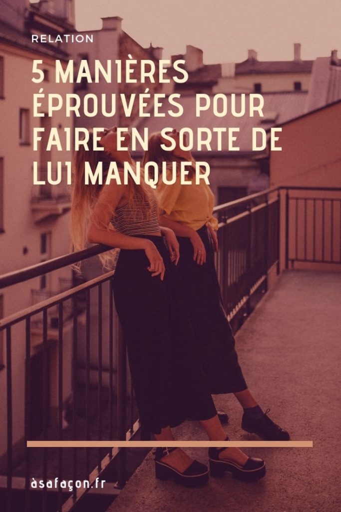 5 Manières Éprouvées Pour Faire En Sorte De Lui Manquer