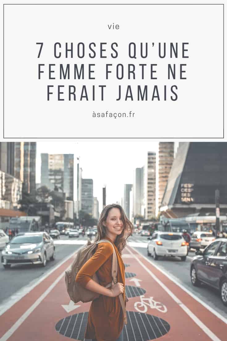7 Choses Qu’Une Femme Forte Ne Ferait Jamais