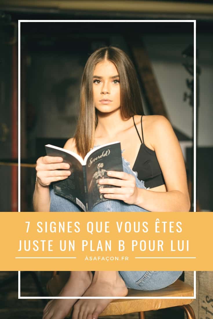 7 Signes Que Vous Êtes Juste Un Plan B Pour Lui