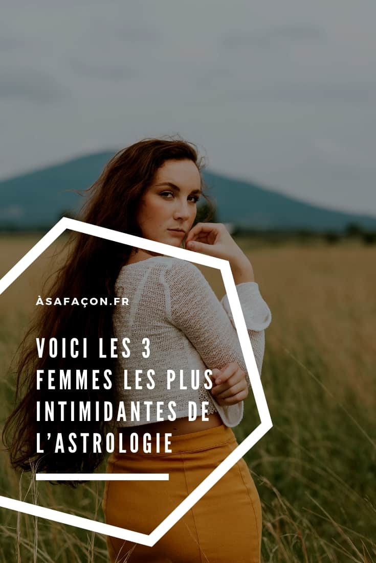 Voici Les 3 Femmes Les Plus Intimidantes De L’astrologie