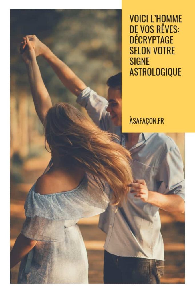 Voici l’Homme De Vos Rêves Décryptage Selon Votre Signe Astrologique 