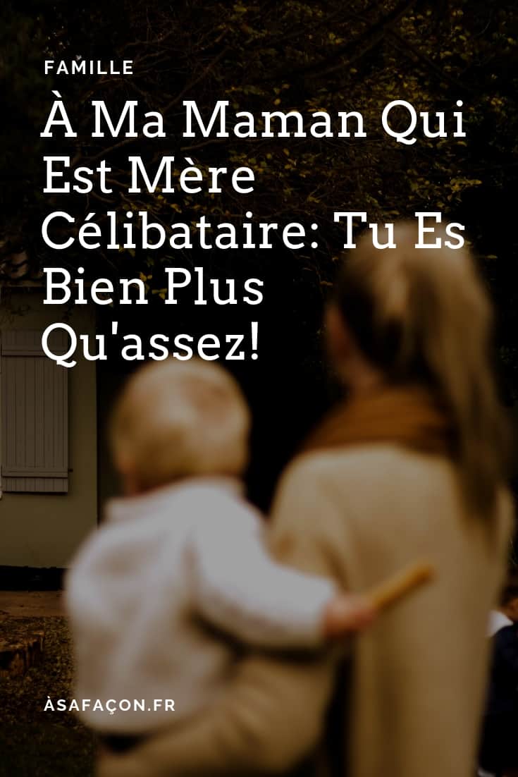 Jamais Je Ne Pourrai être Ta Femme À Ma Maman Qui Est Mère Célibataire: Tu Es Bien Plus Qu'assez!