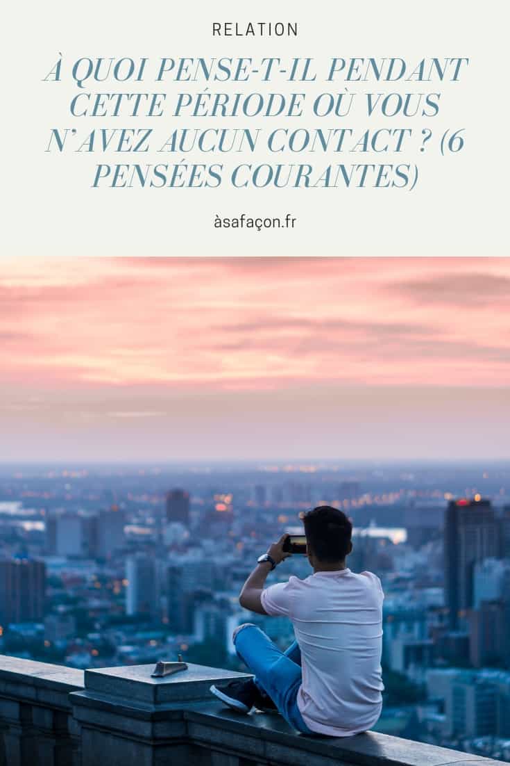 À Quoi Pense-t-il Pendant Cette Période Où Vous N’Avez Aucun Contact ? (6 Pensées Courantes)