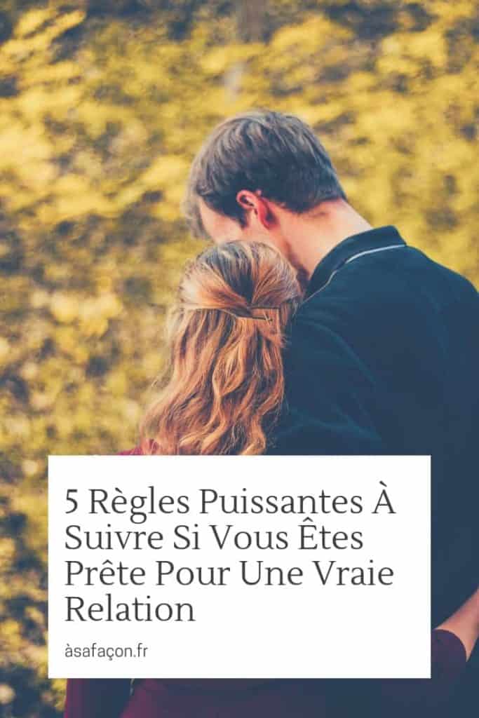 5 Règles Puissantes À Suivre Si Vous Êtes Prête Pour Une Vraie Relation