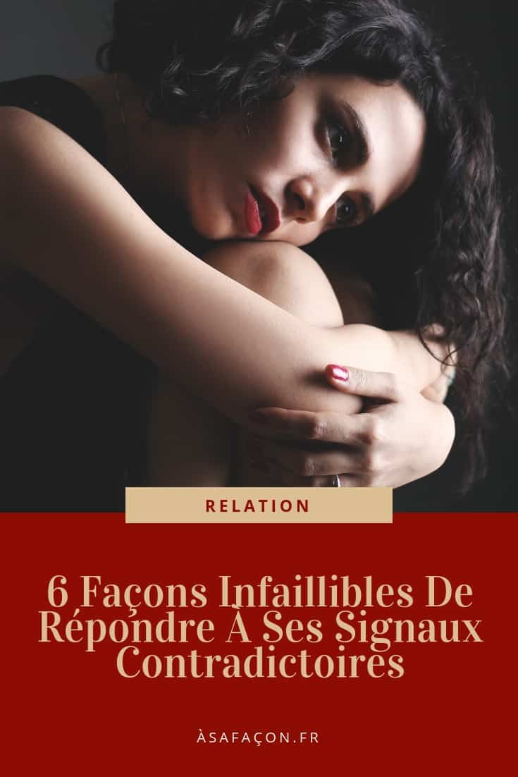 6 Façons Infaillibles De Répondre À Ses Signaux Contradictoires