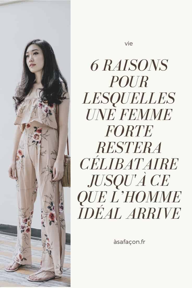 6 Raisons Pour Lesquelles Une Femme Forte Restera Célibataire Jusqu'à Ce Que L’homme Idéal Arrive