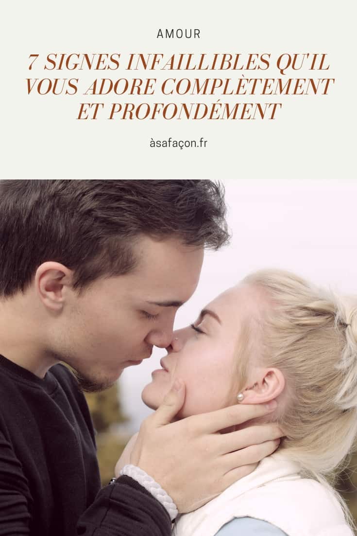 7 Signes Infaillibles Qu'il Vous Adore Complètement Et Profondément