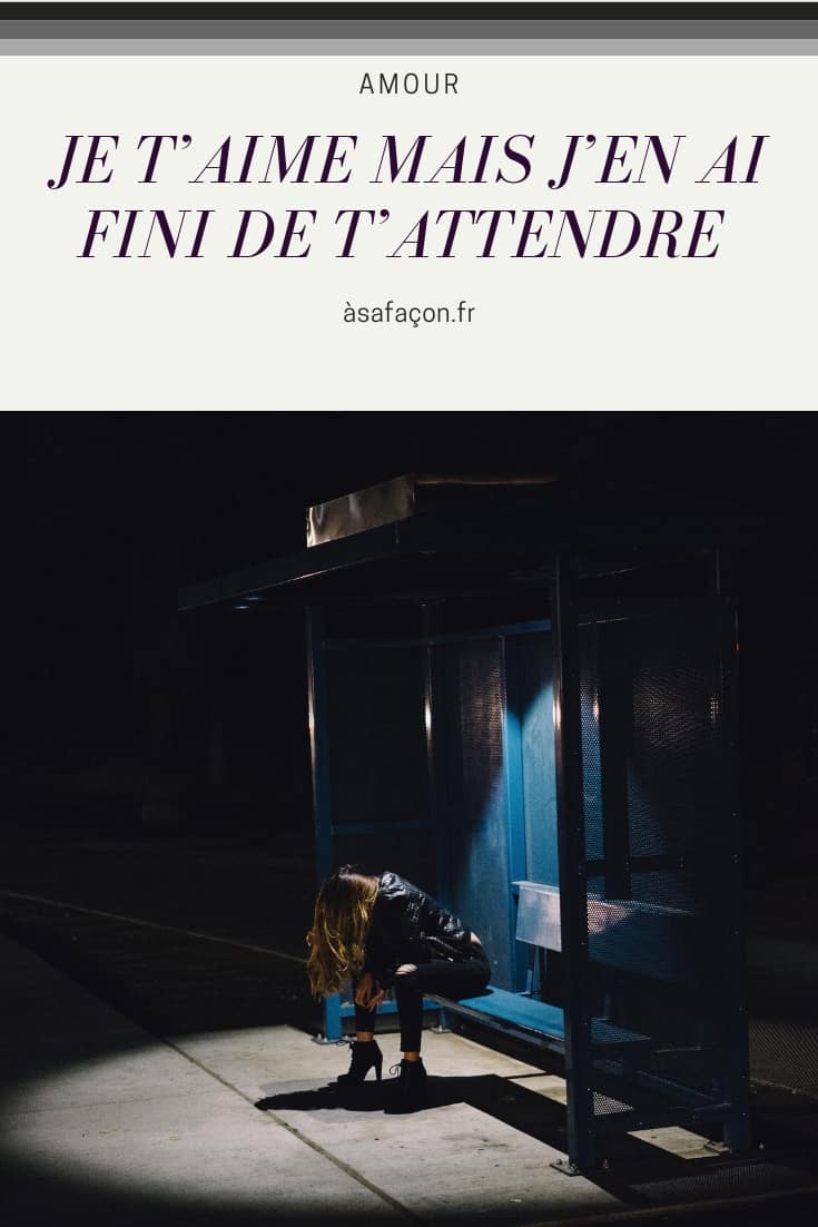 Je T’Aime Mais J’En Ai Fini De T’Attendre