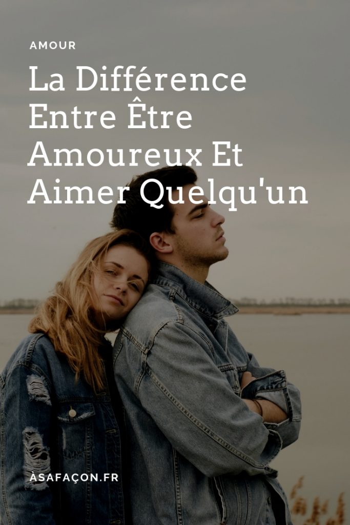 La Différence Entre Être Amoureux Et Aimer Quelqu