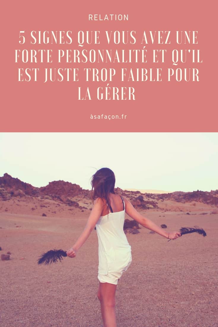 5 Signes Que Vous Avez Une Forte Personnalité Et Qu'il Est Juste Trop Faible Pour La Gérer