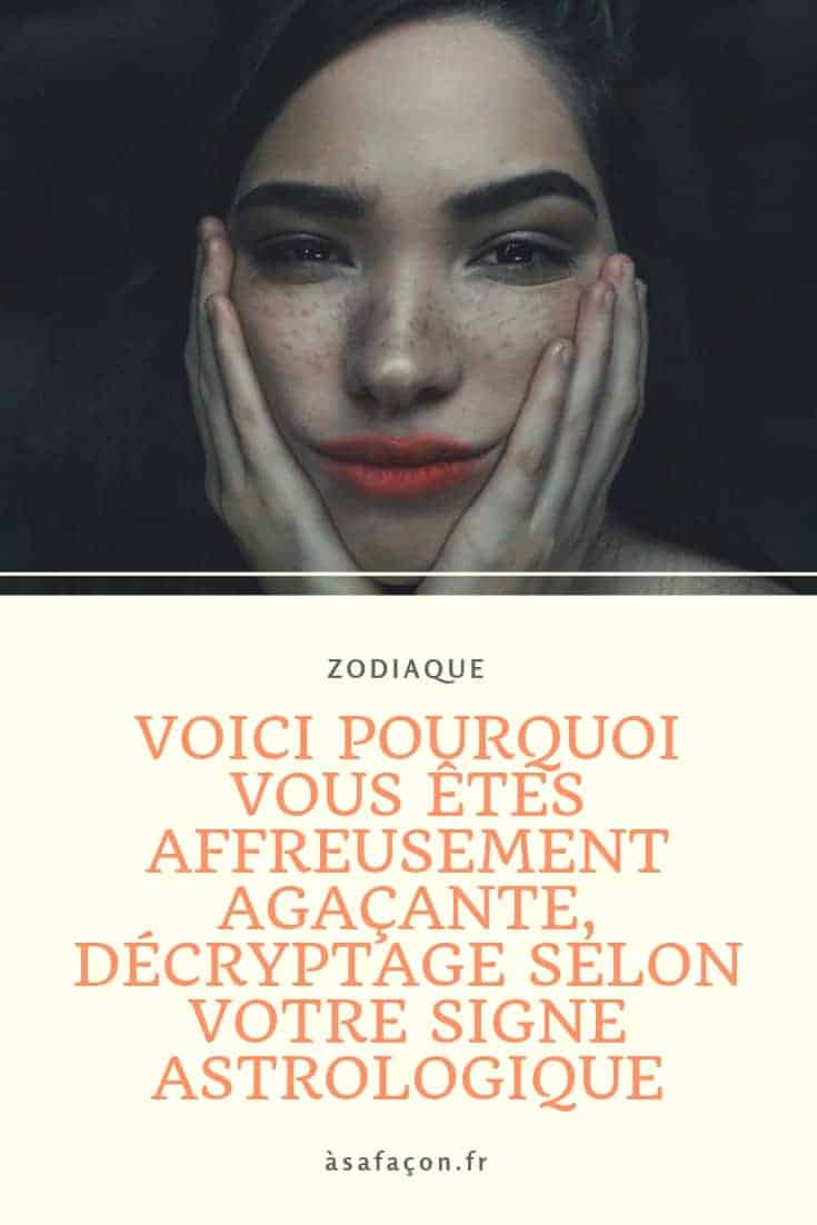 Voici Pourquoi Vous Êtes Affreusement Agaçante, Décryptage Selon Votre Signe Astrologique
