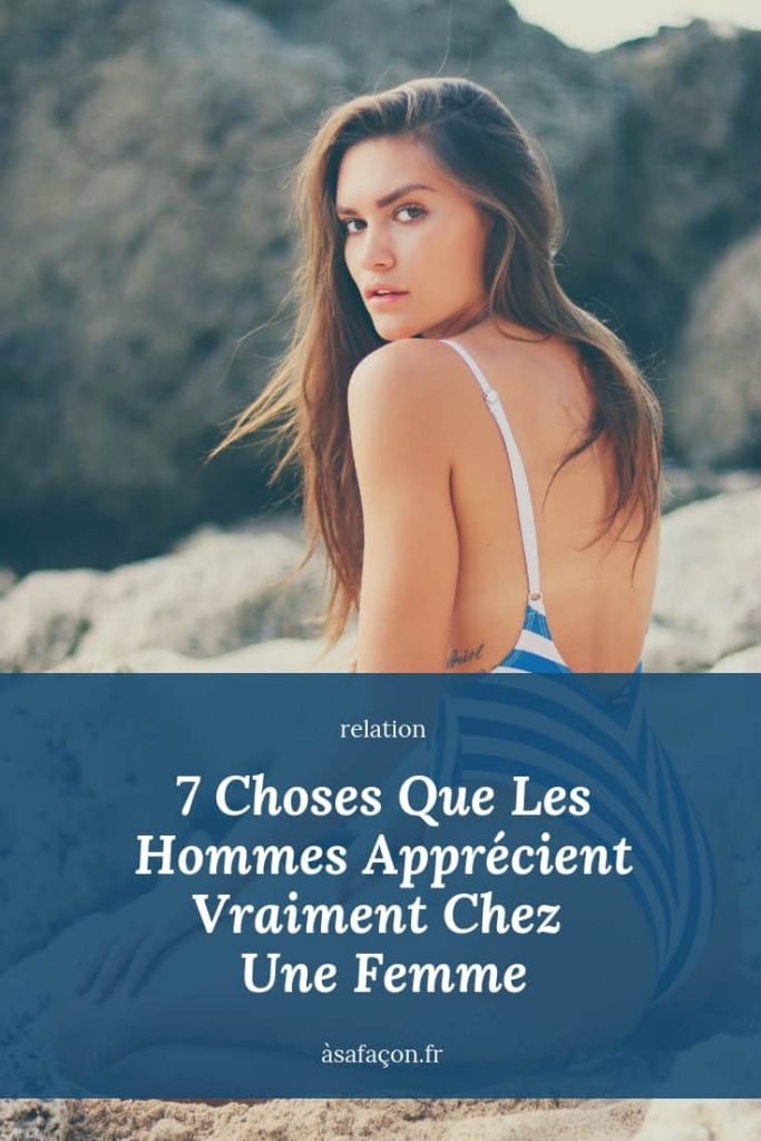 7 Choses Que Les Hommes Apprécient Vraiment Chez Une Femme 