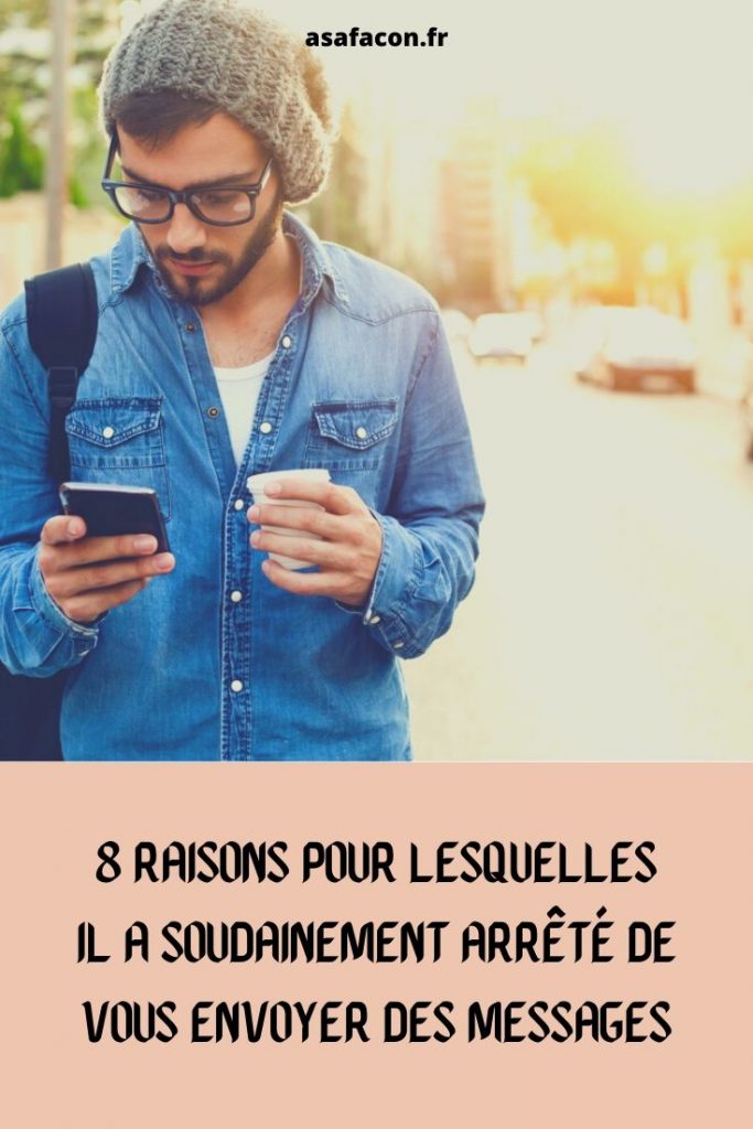 8 Raisons Pour Lesquelles Il A Soudainement Arrêté De Vous Envoyer Des Messages