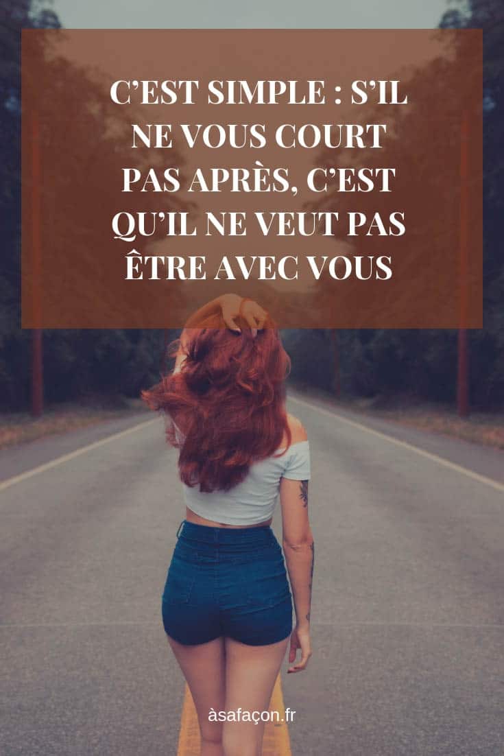 C’Est Simple : S’Il Ne Vous Court Pas Après, C’Est Qu’Il Ne Veut Pas Être Avec Vous