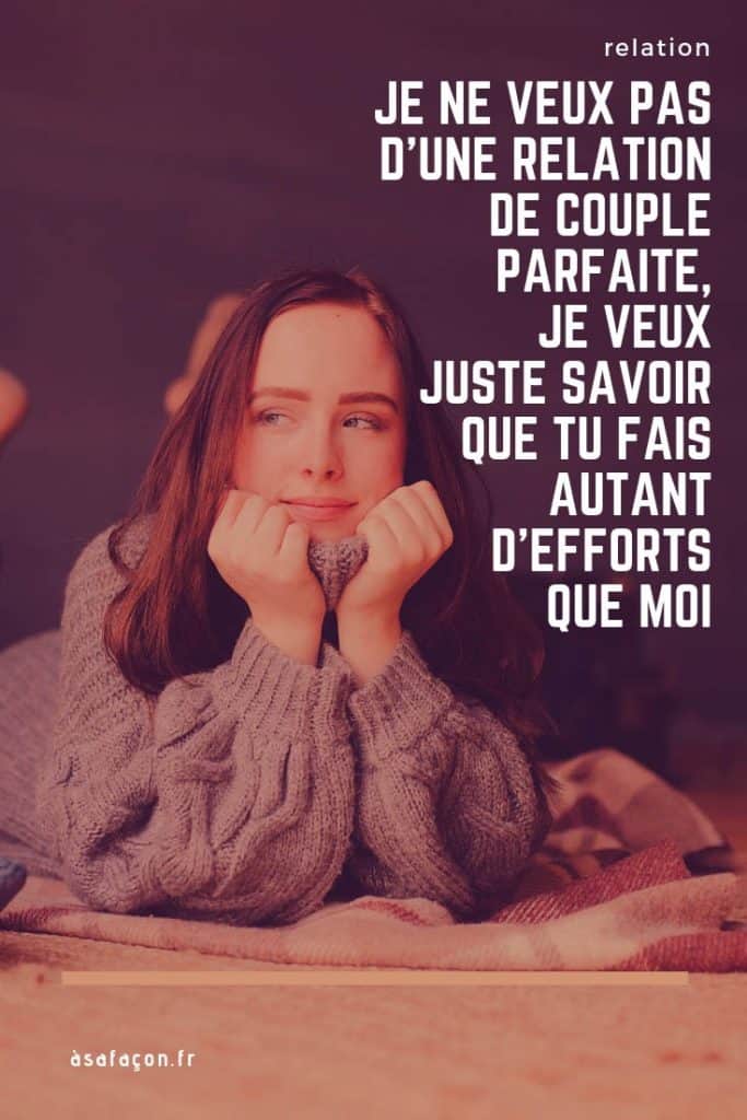 Je Ne Veux Pas D’Une Relation De Couple Parfaite, Je Veux Juste Savoir Que Tu fais Autant D’Efforts Que Moi