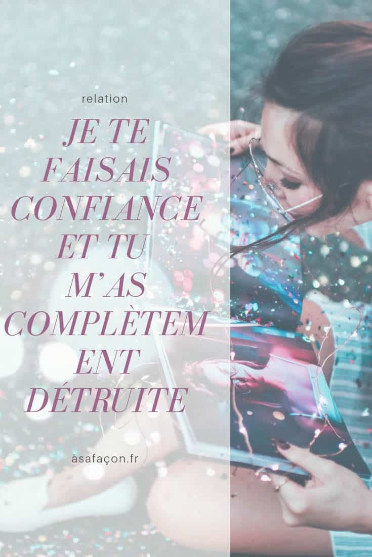 Je Te Faisais Confiance Et Tu M’As Complètement Détruite