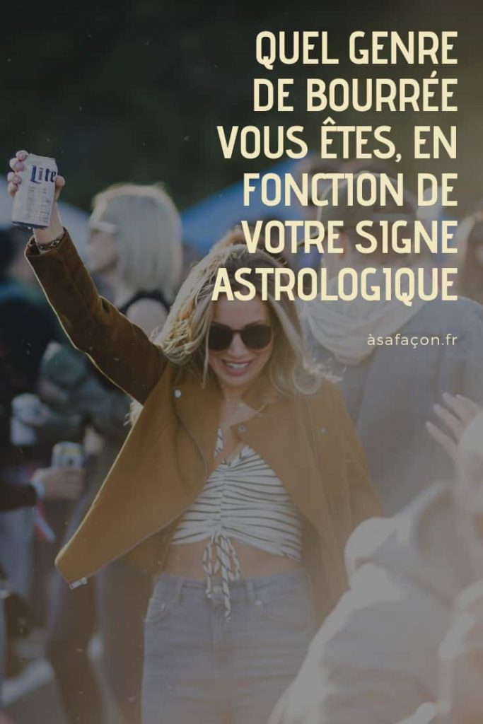 Quel Genre De Bourrée Vous Êtes, En Fonction De Votre Signe Astrologique