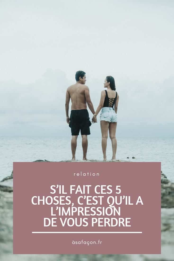 S’Il Fait Ces 5 Choses, C’Est Qu’Il A L’Impression De Vous Perdre 