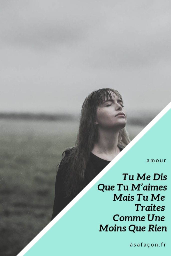Dis Moi Que Tu M'aime Que La Vie Est Belle Tu Me Dis Que Tu M’aimes Mais Tu Me Traites Comme Une Moins Que Rien