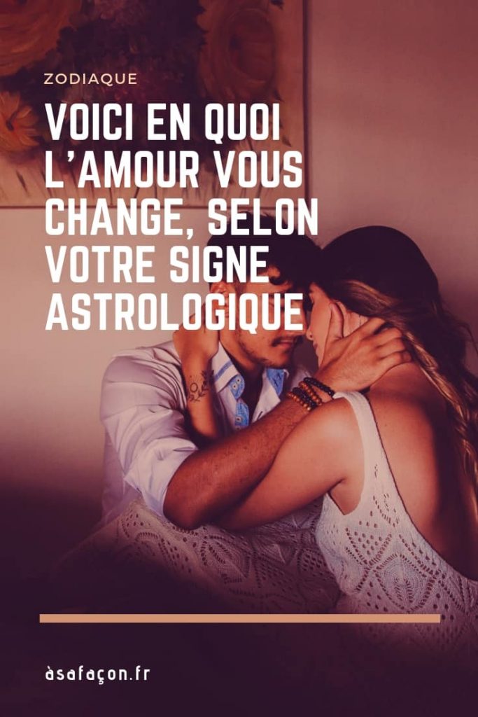 Voici En Quoi L’Amour Vous Change, Selon Votre Signe Astrologique 