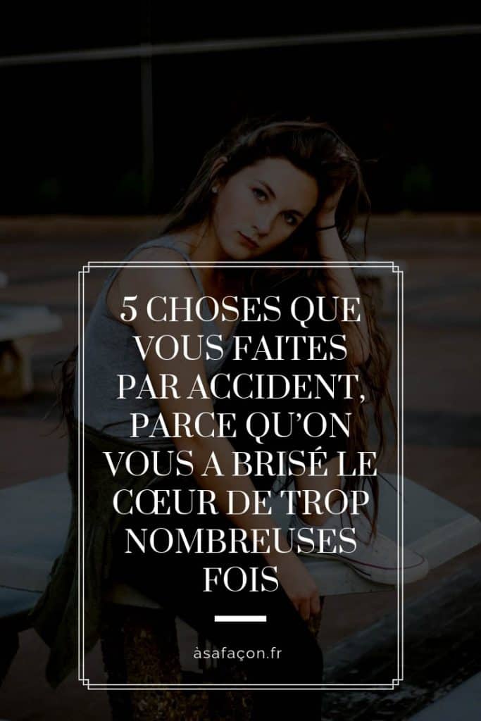 5 Choses Que Vous Faites Par Accident, Parce Qu’On Vous A Brisé Le Cœur De Trop Nombreuses Fois