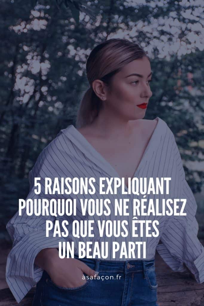 5 Raisons Expliquant Pourquoi Vous Ne Réalisez Pas Que Vous Êtes Un Beau Parti