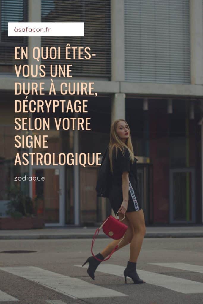En Quoi Êtes-Vous Une Dure À Cuire, Décryptage Selon Votre Signe Astrologique