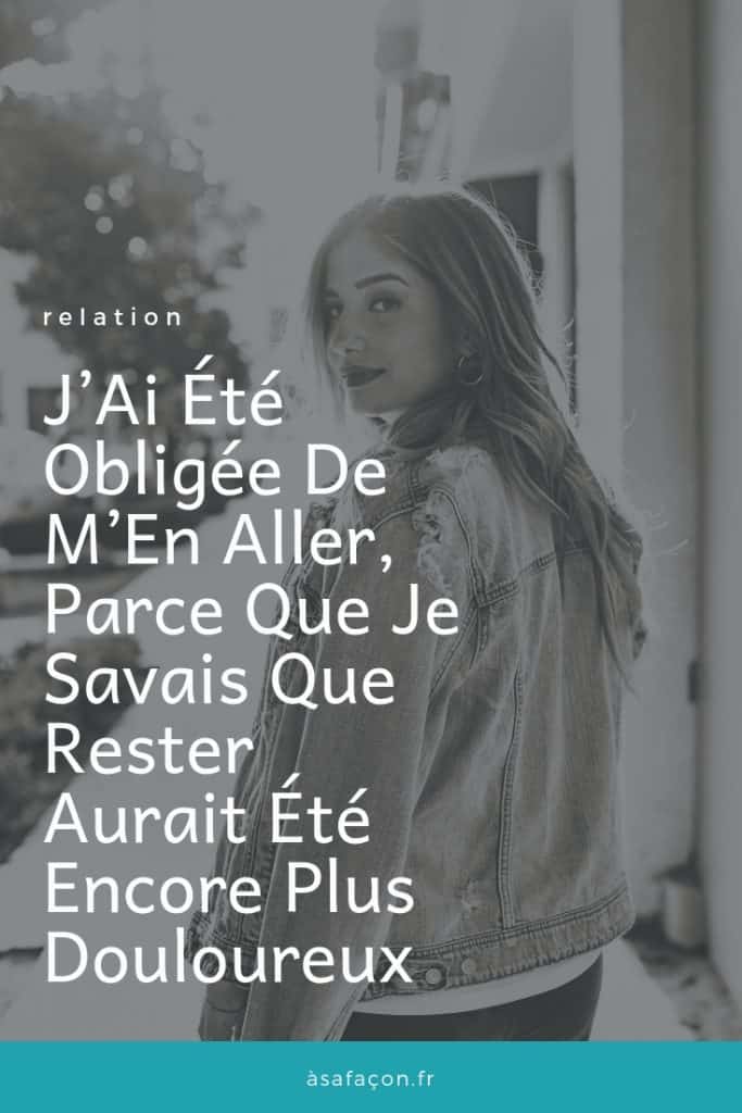 J’Ai Été Obligée De M’En Aller, Parce Que Je Savais Que Rester Aurait Été Encore Plus Douloureux 
