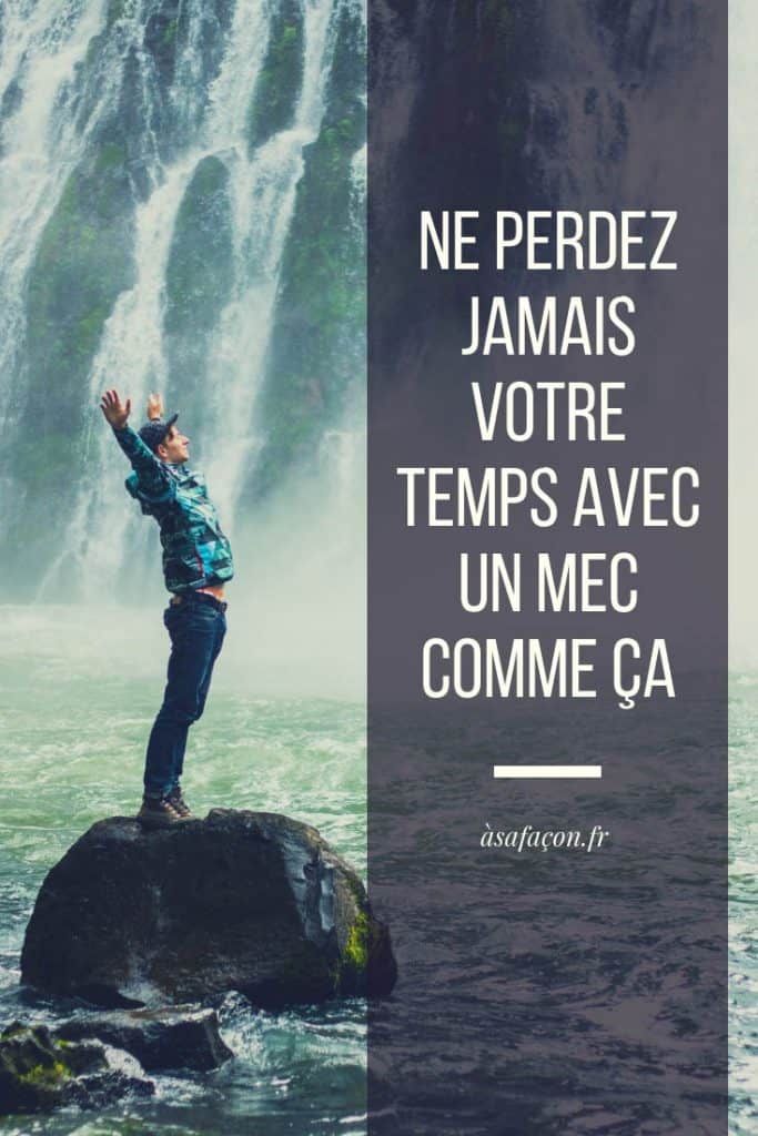Ne Perdez Jamais Votre Temps Avec Un Mec Comme Ça