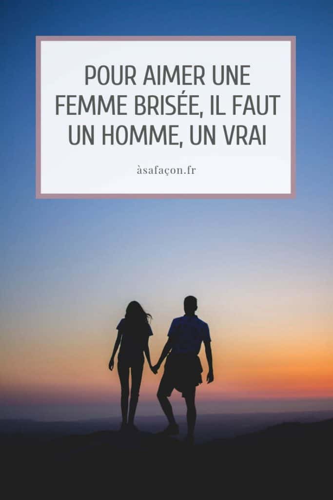Pour Aimer Une Femme Brisée, Il Faut Un Homme, Un Vrai