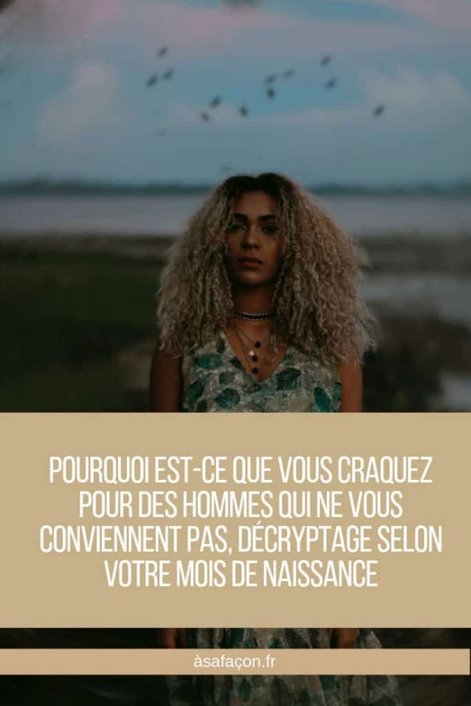 Pourquoi Est-Ce Que Vous Craquez Pour Des Hommes Qui Ne Vous Conviennent Pas, Décryptage Selon Votre Mois De Naissance