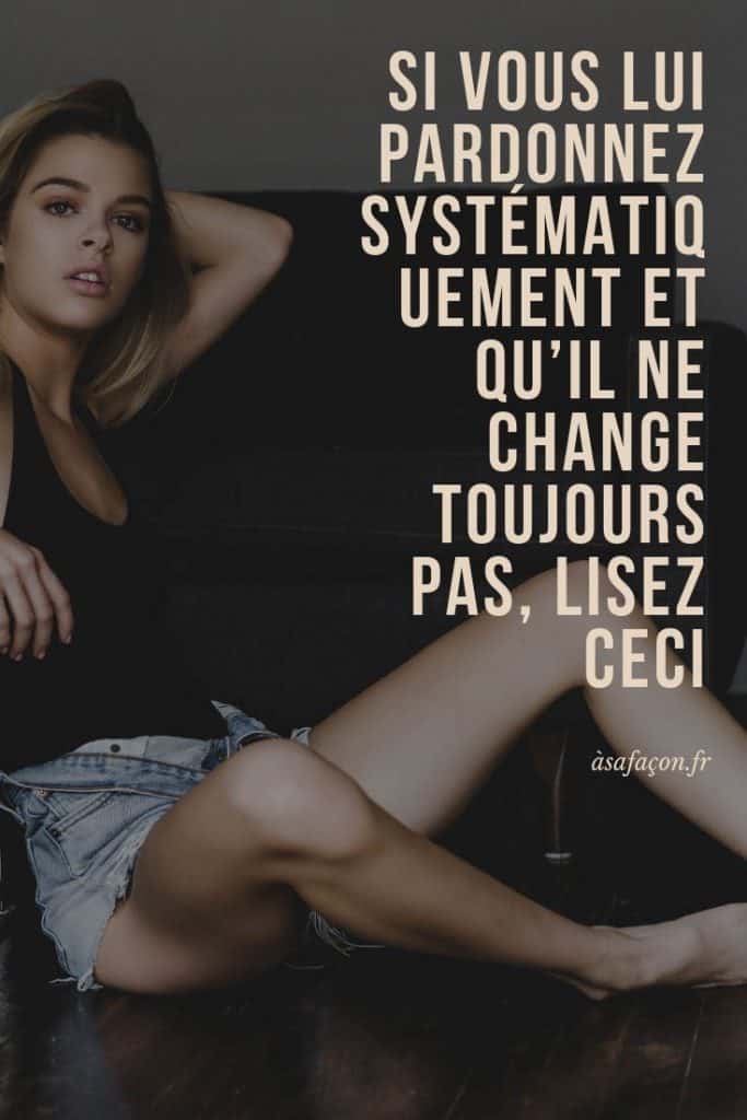 Si-Vous-Lui-Pardonnez-Systématiquement-Et-Qu’il-Ne-Change-Toujours-Pas-Lisez-Ceci