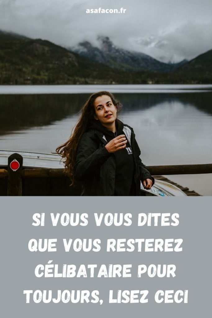 Si Vous Vous Dites Que Vous Resterez Célibataire Pour Toujours, Lisez Ceci