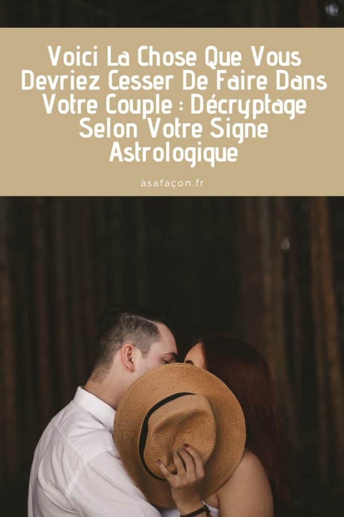 Voici La Chose Que Vous Devriez Cesser De Faire Dans Votre Couple : Décryptage Selon Votre Signe Astrologique
