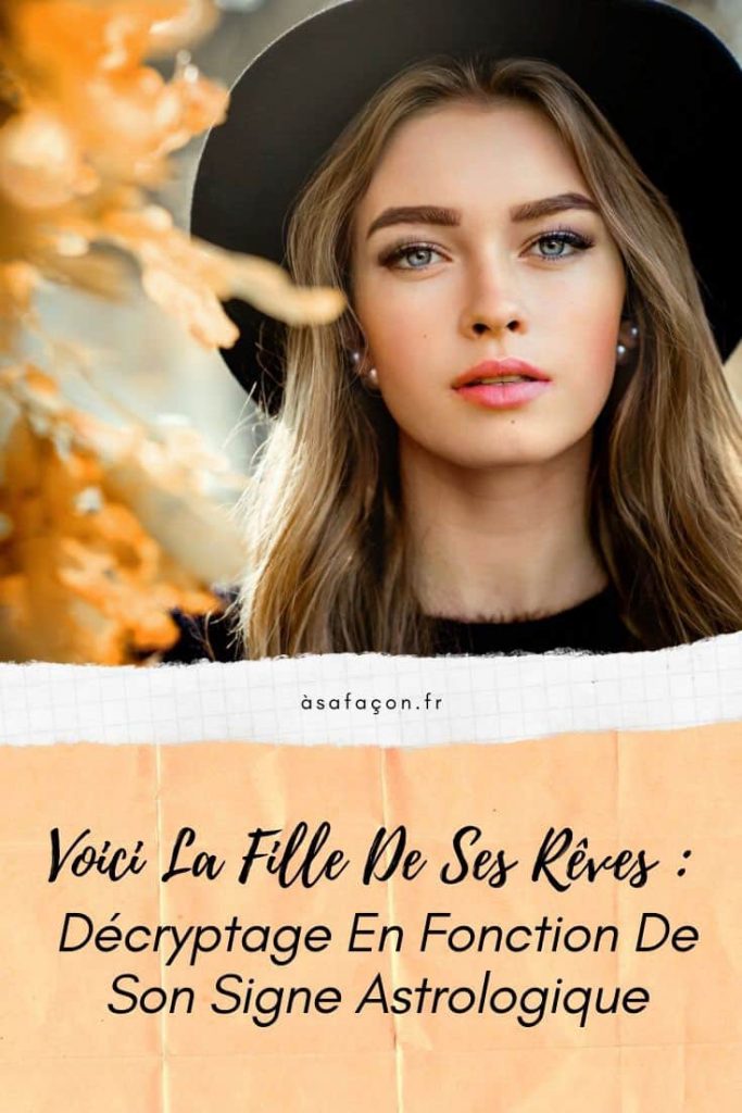 Voici La Fille De Ses Rêves Décryptage En Fonction De Son Signe Astrologique 