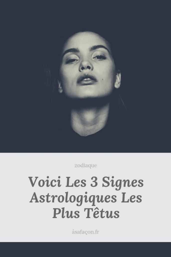 Voici Les 3 Signes Astrologiques Les Plus Têtus