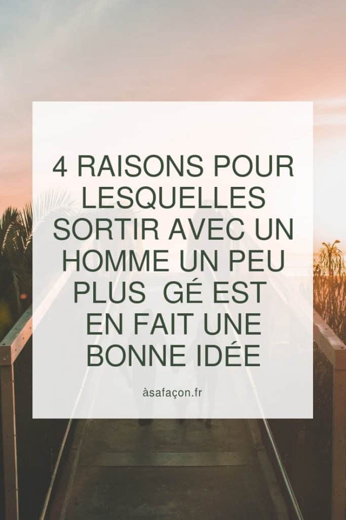 4 Raisons Pour Lesquelles Sortir Avec Un Homme Un Peu Plus gé Est En Fait Une Bonne Idée