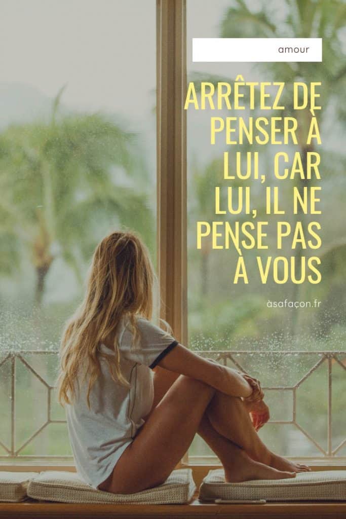 Arrêtez De Penser À Lui, Car Lui, Il Ne Pense Pas À Vous